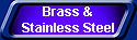 Brass &
Stainless Steel